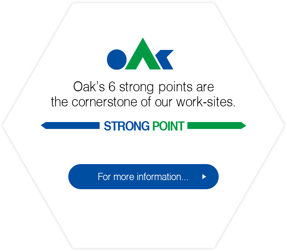 Oak’s 6 strong points are the cornerstone of our work-sites.